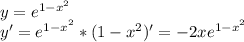 y=e^{1-x^2} \\
y'=e^{1-x^2}*(1-x^2)'=-2xe^{1-x^2}