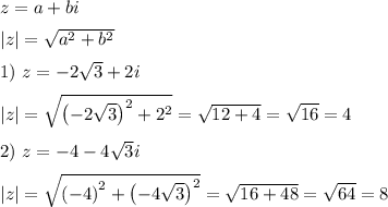 z=a+bi
\medskip
\\
|z|=\sqrt{a^2+b^2}
\medskip
\\
1)~z=-2\sqrt{3}+2i
\medskip
\\
|z|=\sqrt{\left(-2\sqrt{3}\right)^2+2^2}=\sqrt{12+4}=\sqrt{16}=4
\medskip
\\
2)~z=-4-4\sqrt{3}i
\medskip
\\
|z|=\sqrt{\left(-4\right)^2+\left(-4\sqrt{3}\right)^2}=\sqrt{16+48}=\sqrt{64}=8
