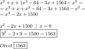 x^2+x+1x^3-64-3x+1564-x^3=\\=x^2+x+x^3-64-3x+1564-x^3=\\=x^2-2x+1500\\\\x^2-2x+1500\;\;|\;\;x=9\\ \boxed{9^2-2*9=1500=1563}
\\\\ Otvet\; \boxed{1563}