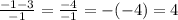 \frac{-1-3}{-1} = \frac{-4}{-1} = -(-4) = 4