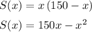 S(x)=x\left(150-x\right)\medskip\\S(x)=150x-x^2