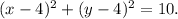(x-4)^2+(y-4)^2=10.