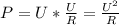 
P=U*\frac{U}{R} =\frac{U^2}{R}