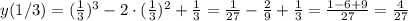 y(1/3)=(\frac{1}{3})^3-2\cdot(\frac{1}{3})^2+\frac{1}{3}=\frac{1}{27} -\frac{2}{9} +\frac{1}{3}=\frac{1-6+9}{27}=\frac{4}{27}