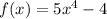 f(x) = 5 {x}^{4} - 4