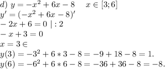 d)\ y=-x^2+6x-8\ \ \ \ x\in[3;6]\\y'=(-x^2+6x-8)'\\-2x+6=0\ |:2\\-x+3=0\\x=3\in\\y(3)=-3^2+6*3-8=-9+18-8=1.\\y(6)=-6^2+6*6-8=-36+36-8=-8.\\