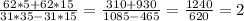 \frac{62*5+62*15}{31*35-31*15} = \frac{310+930}{1085 - 465} = \frac{1240}{620} = 2
