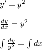 y'=y^2 \\ \\ \frac{dy}{dx} =y^2 \\ \\ \int \frac{dy}{y^2}=\int dx \\ \\