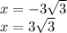 x = - 3 \sqrt{3} \\ x = 3 \sqrt{3}