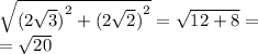 \sqrt{{( 2\sqrt{3} )}^{2} + {(2 \sqrt{2} )}^{2}} = \sqrt{12 + 8} = \\ = \sqrt{20}