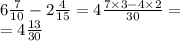 6 \frac{7}{10} - 2 \frac{4}{15} = 4 \frac{7 \times 3 - 4 \times 2}{30} = \\ = 4 \frac{13}{30}