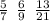 \frac{5}{7} \: \: \frac{6}{9} \: \: \frac{13}{21}