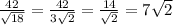 \frac{42}{ \sqrt{18} } = \frac{42}{3 \sqrt{2} } = \frac{14}{ \sqrt{2} } = 7 \sqrt{2}