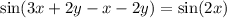  \sin(3x + 2y - x - 2y) = \sin(2x) 