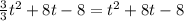 \frac{3}{3} {t}^{2} + 8t - 8 = {t }^{2} + 8t - 8