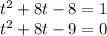 {t}^{2} + 8t - 8 = 1 \\ {t}^{2} + 8t - 9 = 0 \\