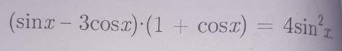 Решите уравнение: (sinx-3cosx)(1+cosx)=Нужно решение с разными кидайте кто как решил