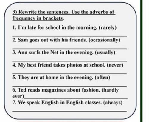 Rewrite the sentences. USE the adverbs of frequency in brackets