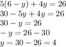 5(6-y)+4y=26\\ 30-5y+4y=26\\ 30-y=26\\ -y=26-30\\ y=30-26=4