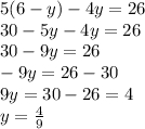 5(6-y)-4y=26\\ 30-5y-4y=26\\ 30-9y=26\\ -9y=26-30\\ 9y=30-26=4\\ y=\frac{4}{9}