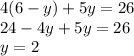 4(6-y)+5y=26\\ 24-4y+5y=26\\ y=2 