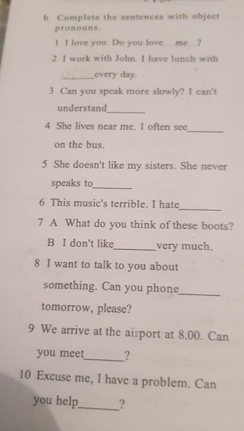 B Complete the sentences with object pronouns.1 I love you. Do you loveme ?2 I work with John. I hav