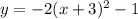 y = - 2(x + 3) {}^{2} - 1