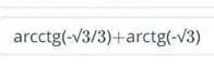 Arcctg(-√3/3)+ arctg(-√3)
