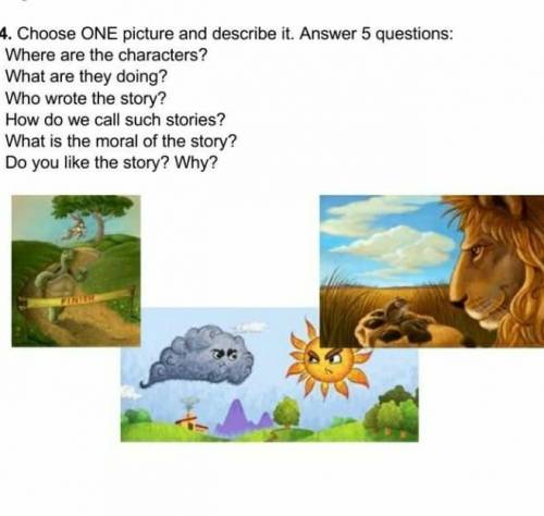 Task 4.Choose ONE picture and describe it.Answer 5 questions:Where are the characters?