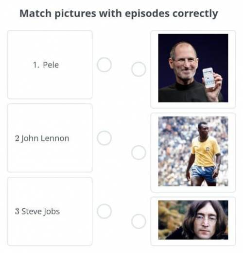 Match pictures with episodes correctly1 Pele2 John Lennon​