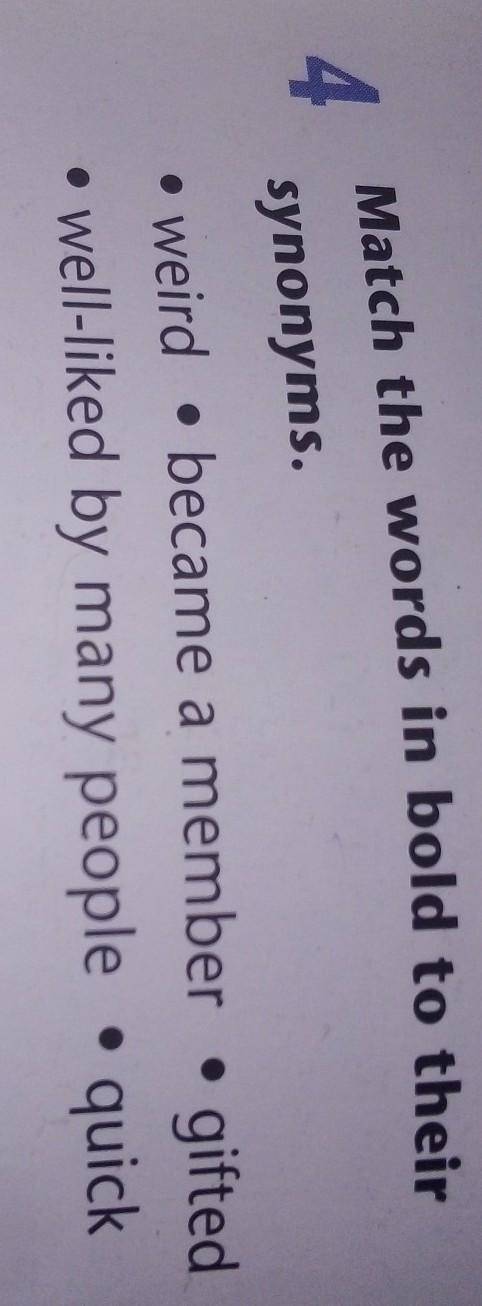 Match the words in Bold to the synonyms weird became a member