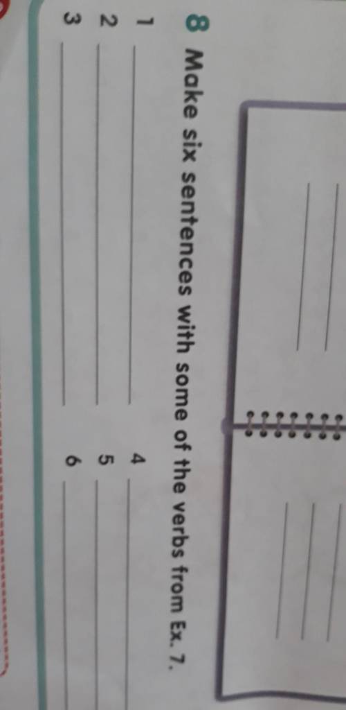 8 Make six sentences with some of the verbs from Ex. 7.142536