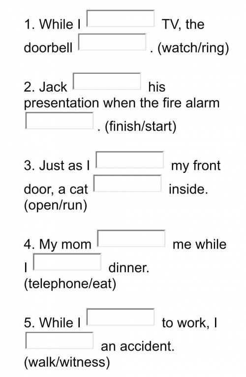 (watch/ring)2. Jack his presentation when the fire alarm (finish/start).3. Just as I my front doo