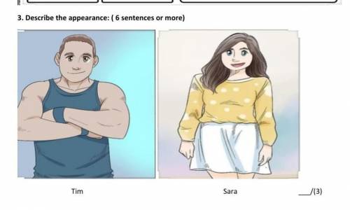 3. Describe the appearance: ( 6 sentences ormore)