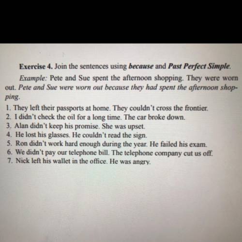 Exercise 4. Join the sentences using because and Past Perfect Simple. Example: Pete and Sue spent th