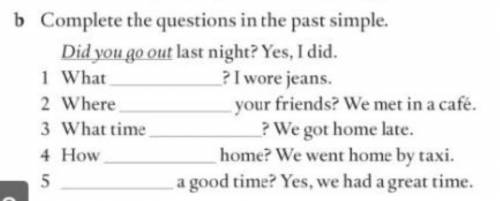 Complete the question in the past simple​