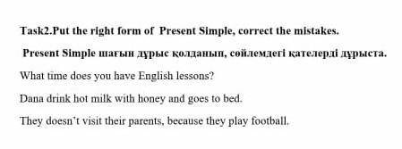 Put the right of form of present simple, correct the mistakes.