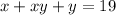 x + xy + y = 19