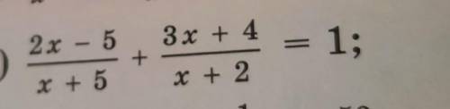2x - 5/ x + 5 + 3x + 4/ x + 2 = 1