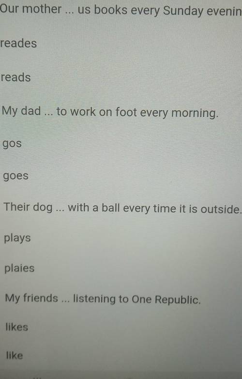 Our mother ... us books every Sunday evening. readesreadsMy dad ... to work on foot every morning.go