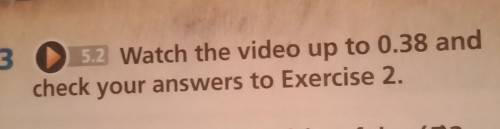 3 052 Watch the video up to 0.38 andcheck your answers to Exercise 2.