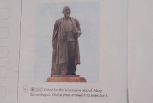 Listen to the interview about Abay Qunanbayuli. Check your answers to exercise 3.