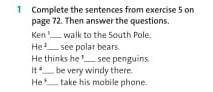 Complete the sentences from exampies 5 on rage 72. Then answer the questions.