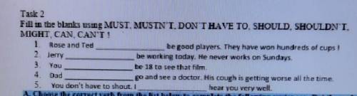 Fill in the blmka using MUST. MUSTNT. DON'T HAVE TO. SHOULD. SHOULDNT. MIGHT CAN CANTI1 Rose and Ted
