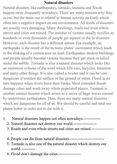 нужен ответ 1. Natural disasters happen not often nowadays.2. Natural disasters not destroy our