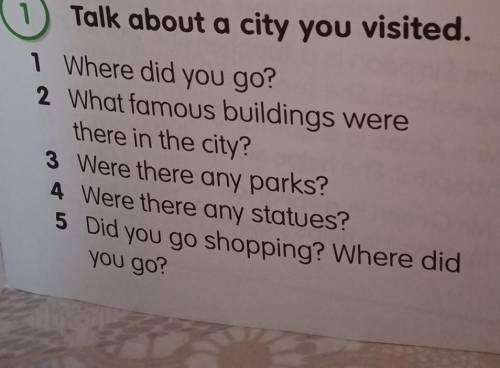 Talk about a city you visited. 1 Where did you go?2 What famous buildings werethere in the city?3 We