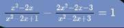 Решить и найти корниx2-2x/x2-2x+1 - 2x2-2x-3/x2-2x+3 = 1