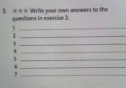 3 *** Write your own answers to the questions in exercise 2. 1234567