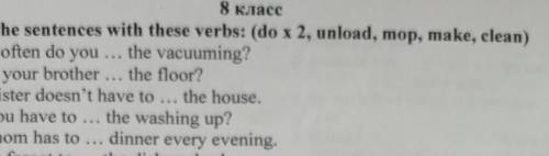 1)complete the sentences with these verbs: (do x 2, unload, mop,make,clean) ​