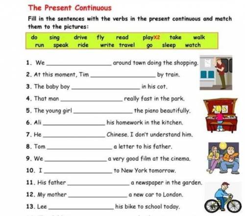 Fill in the sentences with the verbs in the present continuous and match them to the pictures